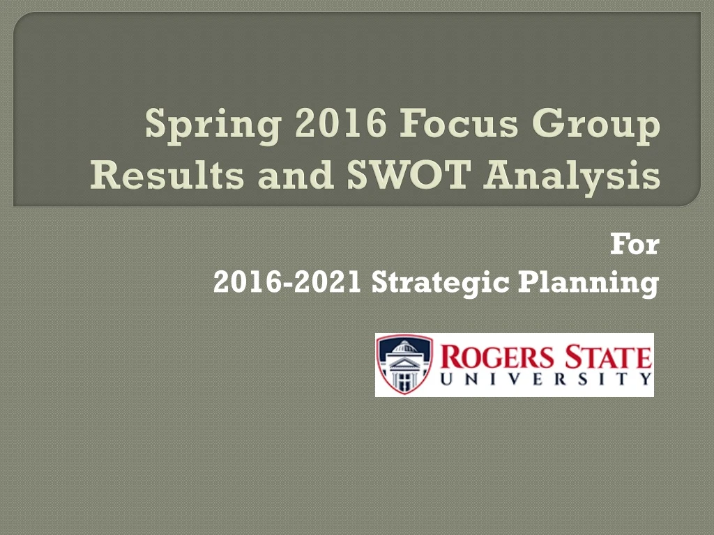 spring 2016 focus group results and swot analysis