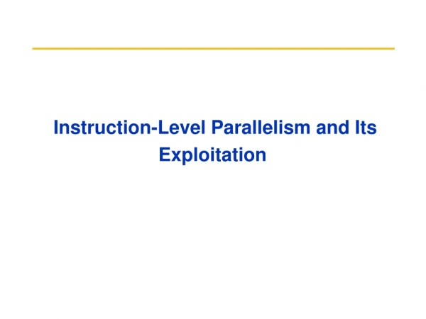 Instruction-Level Parallelism and Its Exploitation