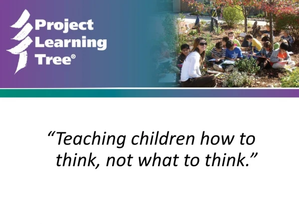 “Teaching children how to think, not what to think.”