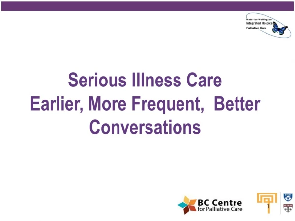 Serious Illness Care Earlier, More Frequent, Better Conversations