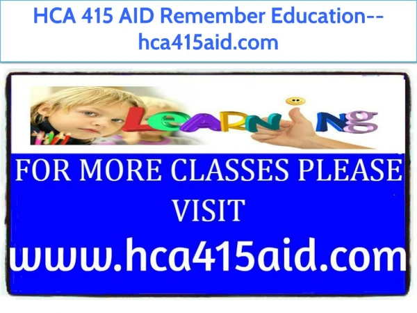 HCA 415 AID Remember Education--hca415aid.com