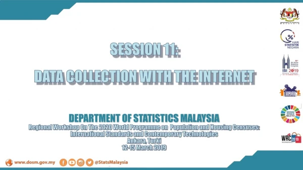 SESSION 11: DATA COLLECTION WITH THE INTERNET DEPARTMENT OF STATISTICS MALAYSIA