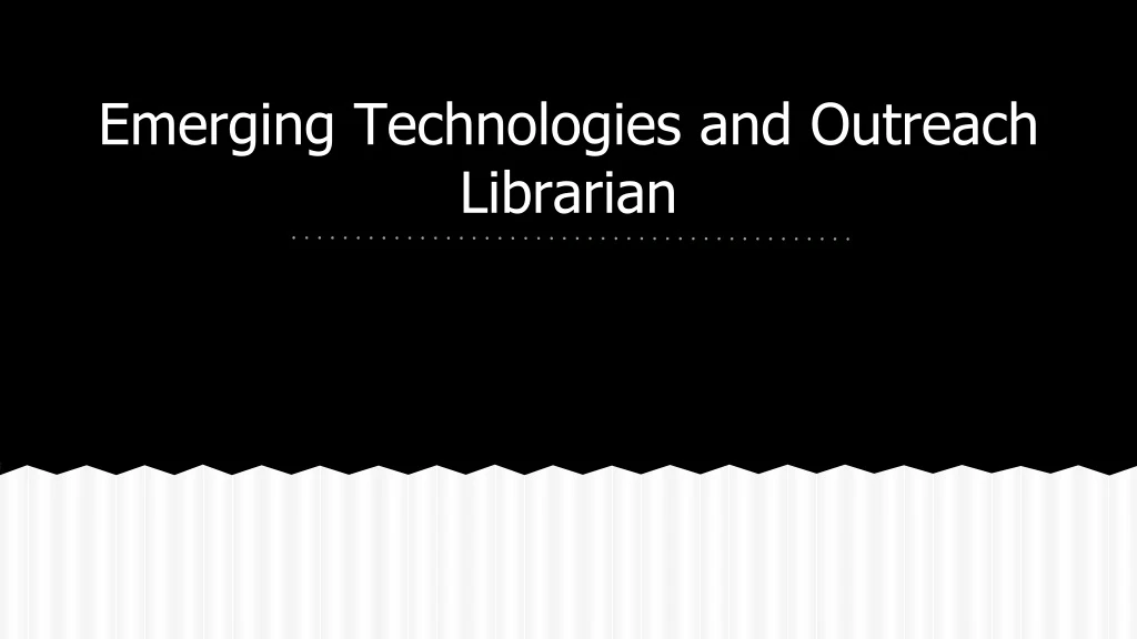 emerging technologies and outreach librarian