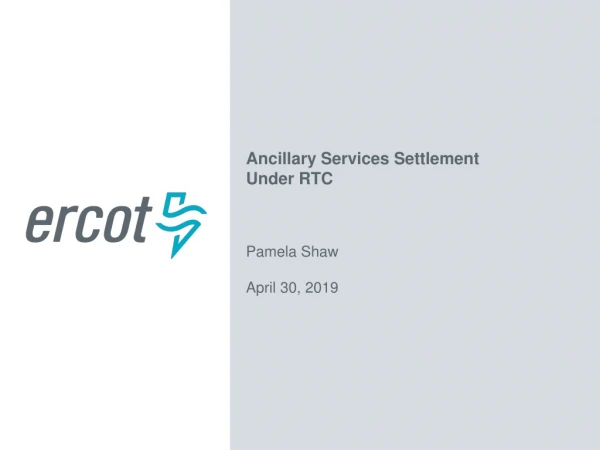Ancillary Services Settlement Under RTC Pamela Shaw April 30, 2019