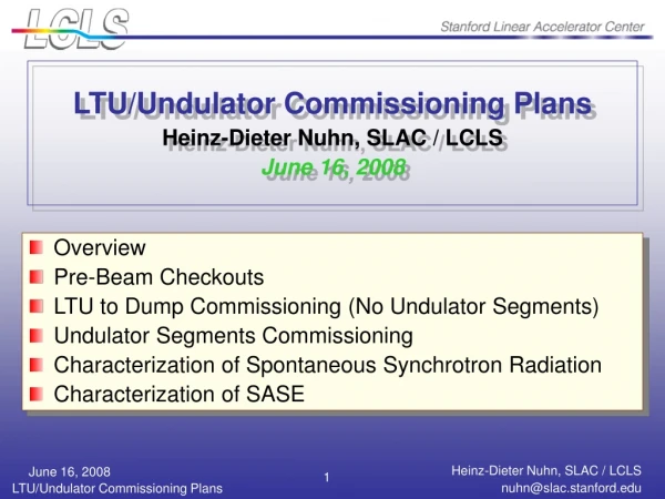 LTU/Undulator Commissioning Plans Heinz-Dieter Nuhn, SLAC / LCLS June 16, 2008
