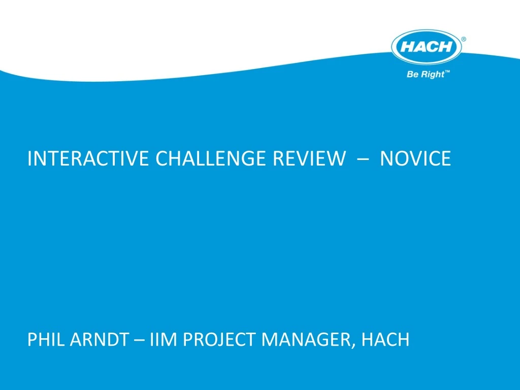 interactive challenge review novice phil arndt iim project manager hach