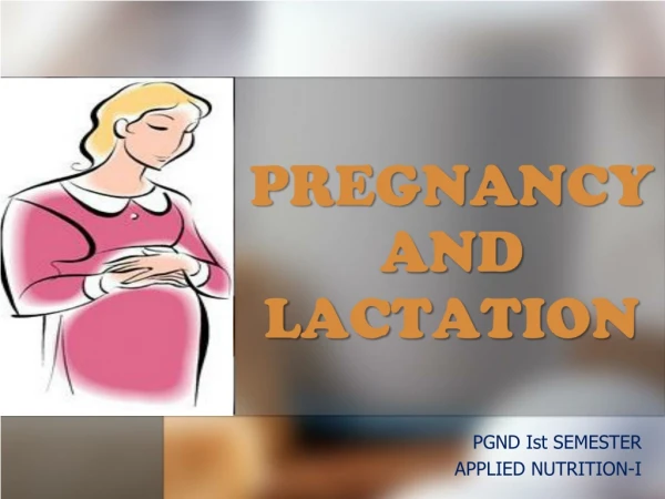 PREGNANCY AND LACTATION