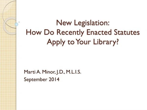 New Legislation: How Do Recently Enacted Statutes Apply to Your Library?