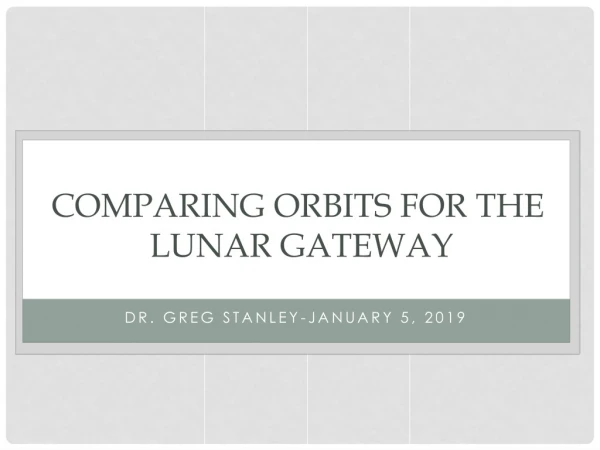COMPARING ORBITS FOR THE LUNAR GATEWAY