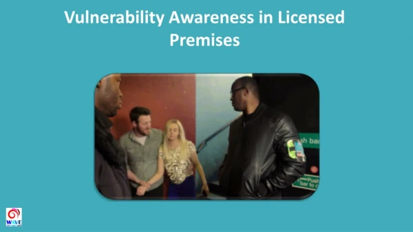 Vulnerability Awareness in Licensed Premises