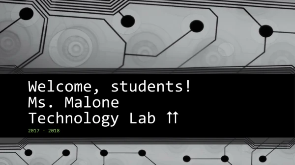 Welcome, students! Ms. Malone Technology Lab 
