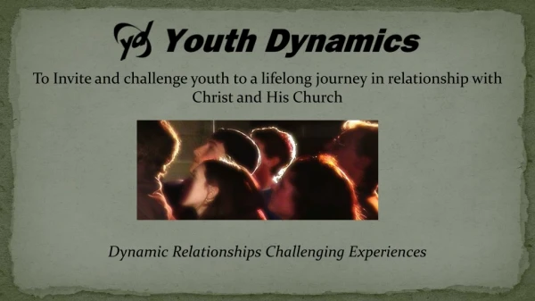 To Invite and challenge youth to a lifelong journey in relationship with Christ and His Church