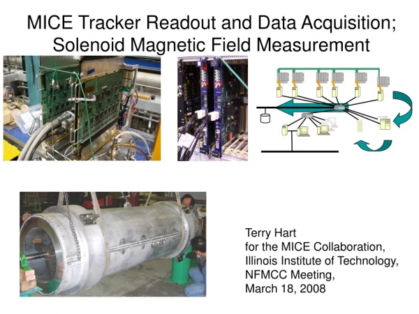 MICE Tracker Readout and Data Acquisition; Solenoid Magnetic Field Measurement