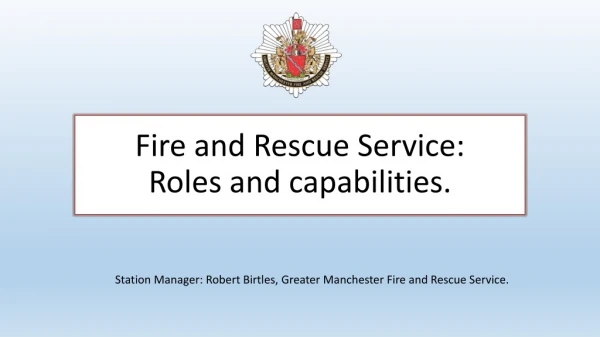 Fire and Rescue Service: Roles and capabilities.