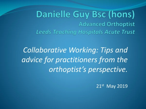 Danielle Guy Bsc ( hons ) Advanced Orthoptist Leeds Teaching Hospitals Acute Trust
