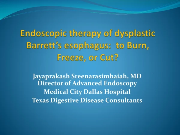 Endoscopic therapy of dysplastic Barrett’s esophagus: to Burn, Freeze, or Cut?