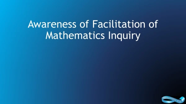 Awareness of Facilitation of Mathematics Inquiry