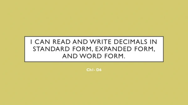 I Can Read and write decimals in standard form, expanded form, and word form.