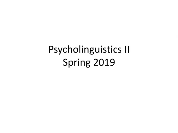 Psycholinguistics II Spring 2019