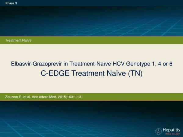 Elbasvir-Grazoprevir in Treatment-Naïve HCV Genotype 1, 4 or 6 C-EDGE Treatment Naïve (TN)