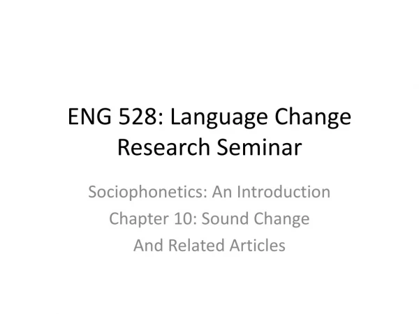 ENG 528: Language Change Research Seminar
