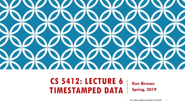 CS 5412: Lecture 6 Timestamped Data