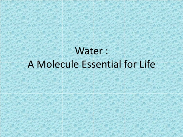 Water : A Molecule Essential for Life