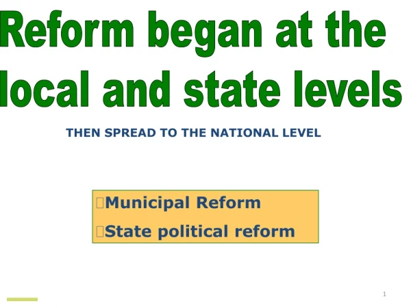Reform began at the local and state levels