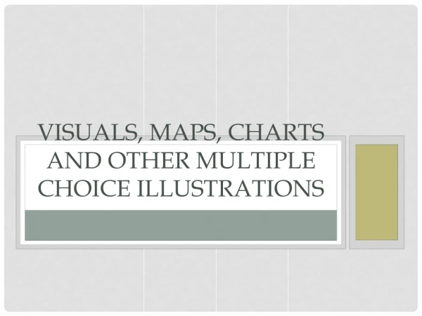 Visuals, maps, charts and other multiple choice illustrations
