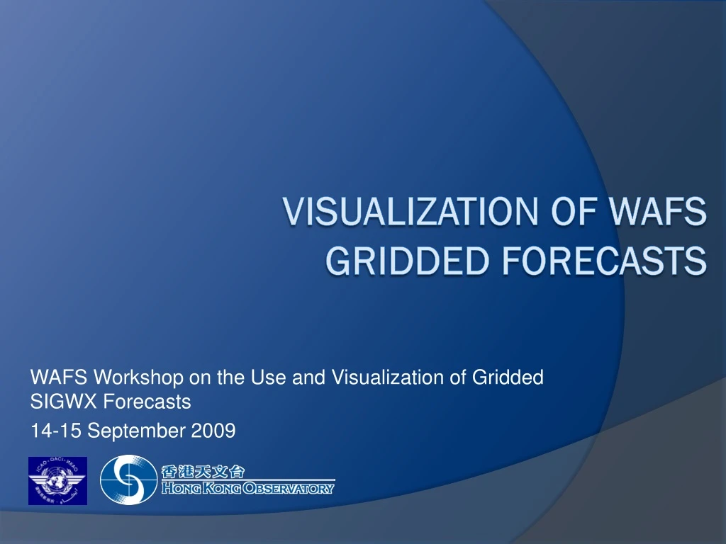 wafs workshop on the use and visualization of gridded sigwx forecasts 14 15 september 2009