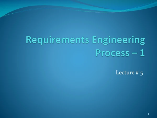 Requirements Engineering Process – 1