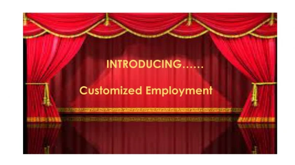 INTRODUCING…… Customized Employment