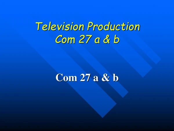 Television Production Com 27 a &amp; b