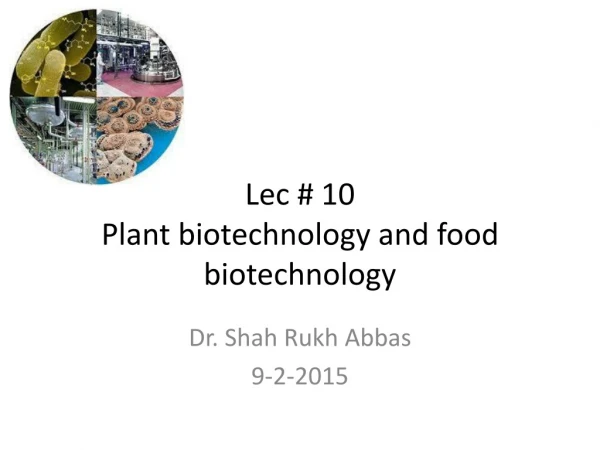 Lec # 10 Plant biotechnology and food biotechnology