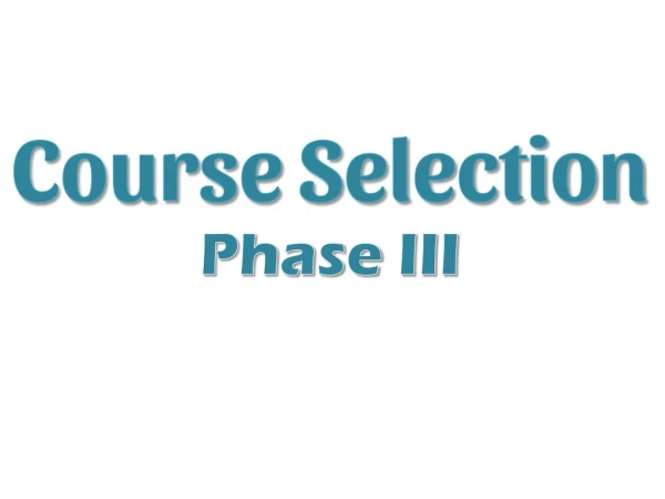 Course Selection Phase III