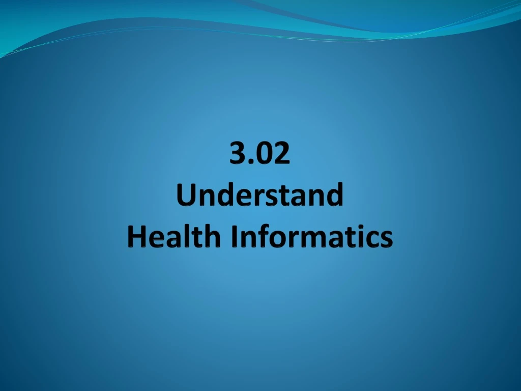 3 02 understand health informatics