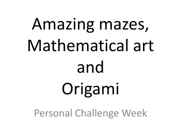 Amazing mazes, Mathematical art and Origami