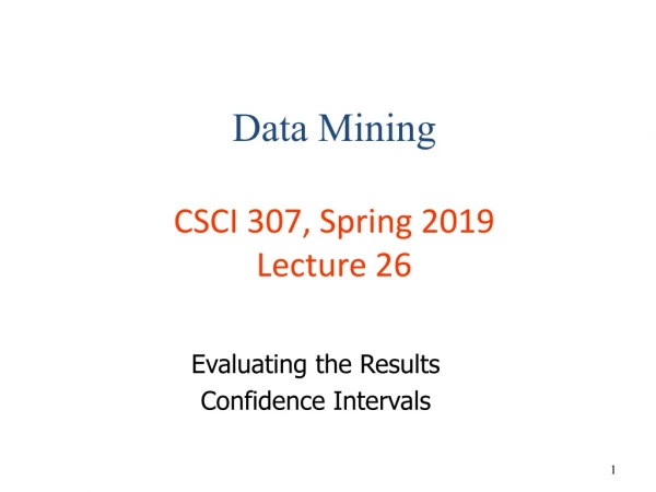 Data Mining CSCI 307, Spring 2019 Lecture 26