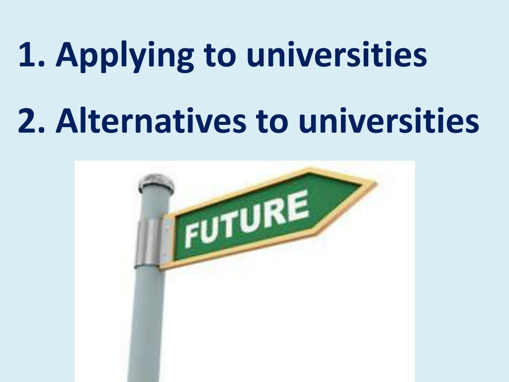 1 applying to universities 2 alternatives to universities