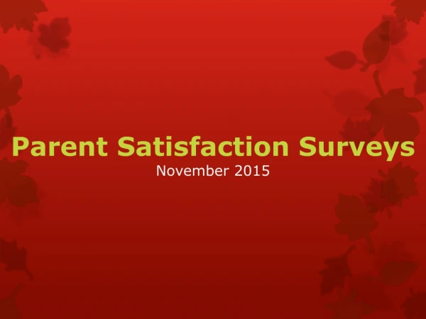 Parent Satisfaction Surveys November 2015