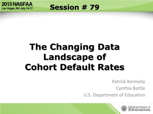 Session # 79 The Changing Data Landscape of Cohort Default Rates