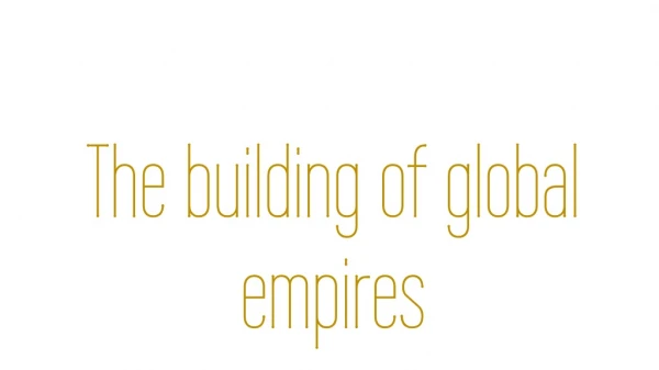 The building of global empires