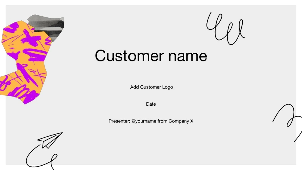 customer name add customer logo date presenter @yourname from company x
