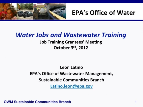 Water Jobs and Wastewater Training Job Training Grantees’ Meeting October 3 rd , 2012