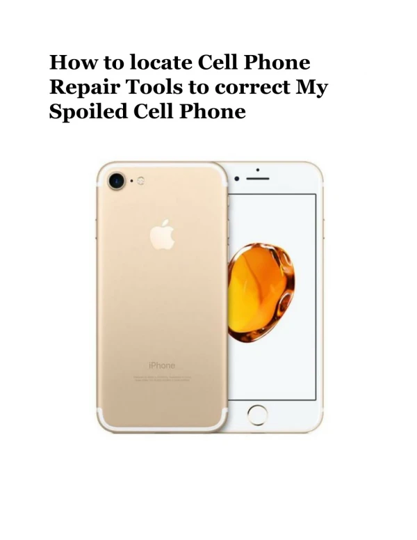 How to locate Cell Phone Repair Tools to correct My Spoiled Cell Phone