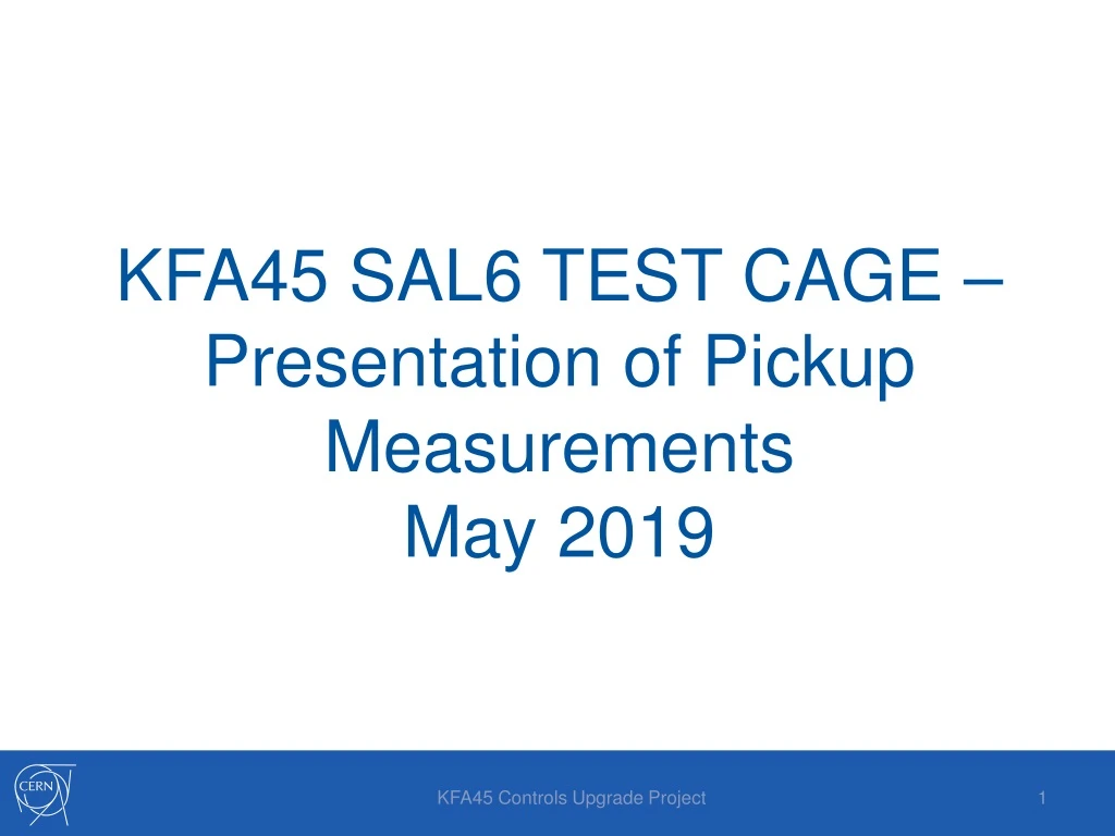 kfa45 sal6 test cage presentation of pickup measurements may 2019
