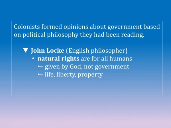 Colonists formed opinions about government based on political philosophy they had been reading.