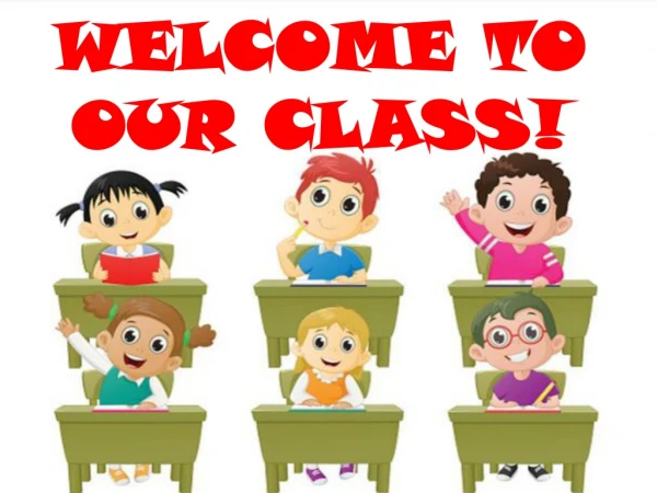 WELCOME TO OUR CLASS!