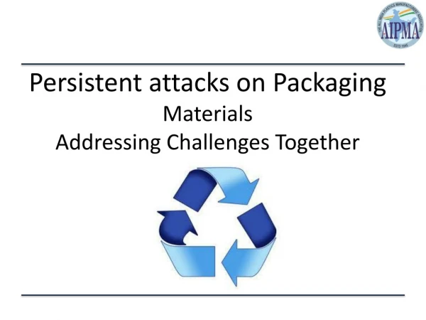 Persistent attacks on Packaging Materials Addressing Challenges Together
