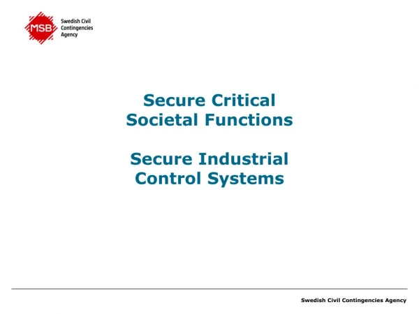 Secure Critical Societal Functions Secure Industrial Control Systems